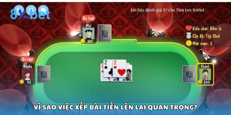 Vì sao việc xếp bài Tiến Lên lại quan trọng?