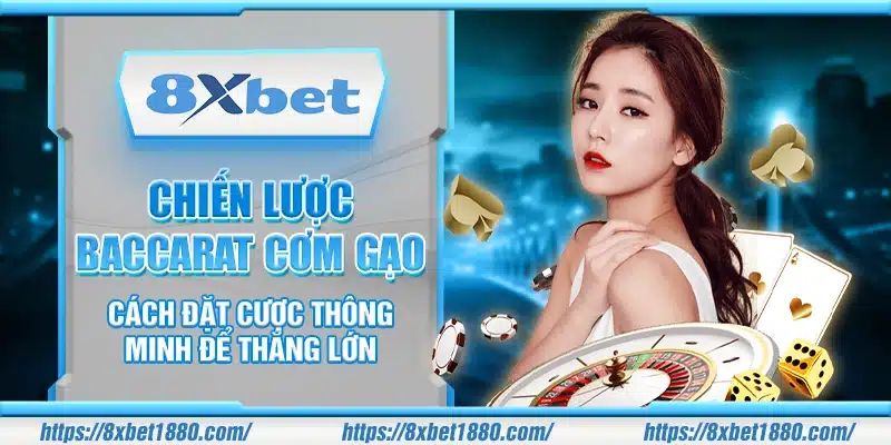 Chiến lược Baccarat cơm gạo – Cách đặt cược thông minh để thắng lớn