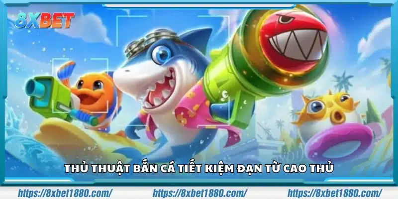 Thủ thuật bắn cá tiết kiệm đạn từ cao thủ