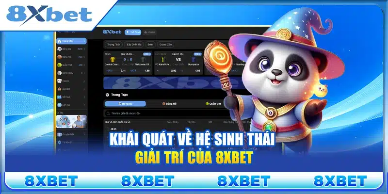 Khái quát về hệ sinh thái giải trí của 8xbet